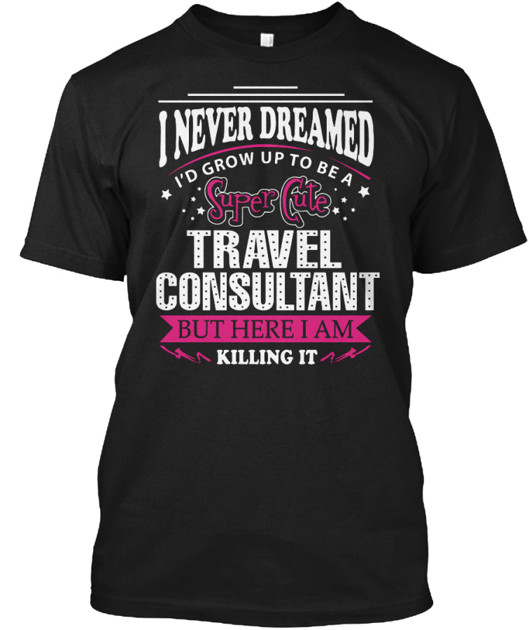 Travel Consultant but here i am killing it t shirt Custom Ultra Cotton