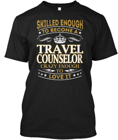 Skilled Enough to become a Travel Counselor t shirt Custom Ultra Cotton