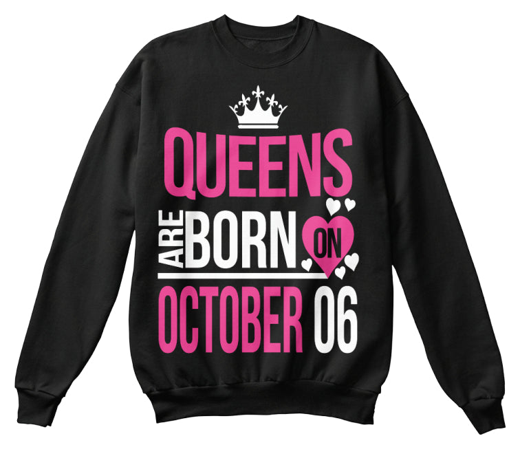 QUEENS ARE BORN ON OCTOBER 06
