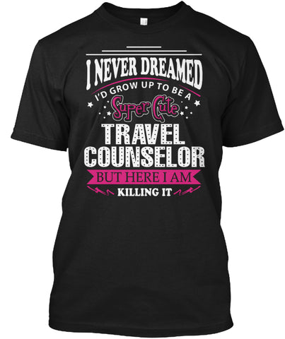 Travel Counselor but here i am killing it t shirt Custom Ultra Cotton
