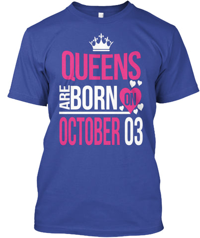 QUEENS ARE BORN ON OCTOBER 03