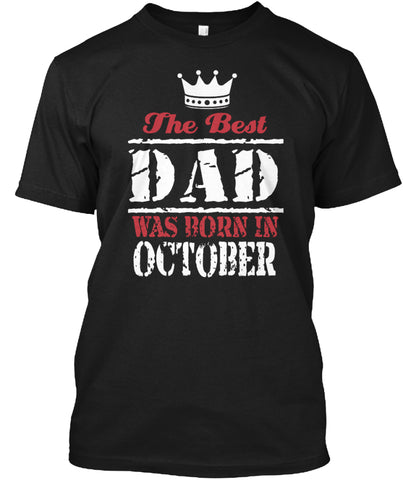 THE BEST DAD WAS BORN IN OCTOBER T SHIRT