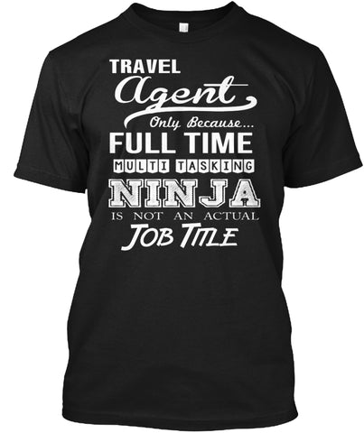 Travel Agent ninja is not an actual job title t shirt Custom Ultra Cotton
