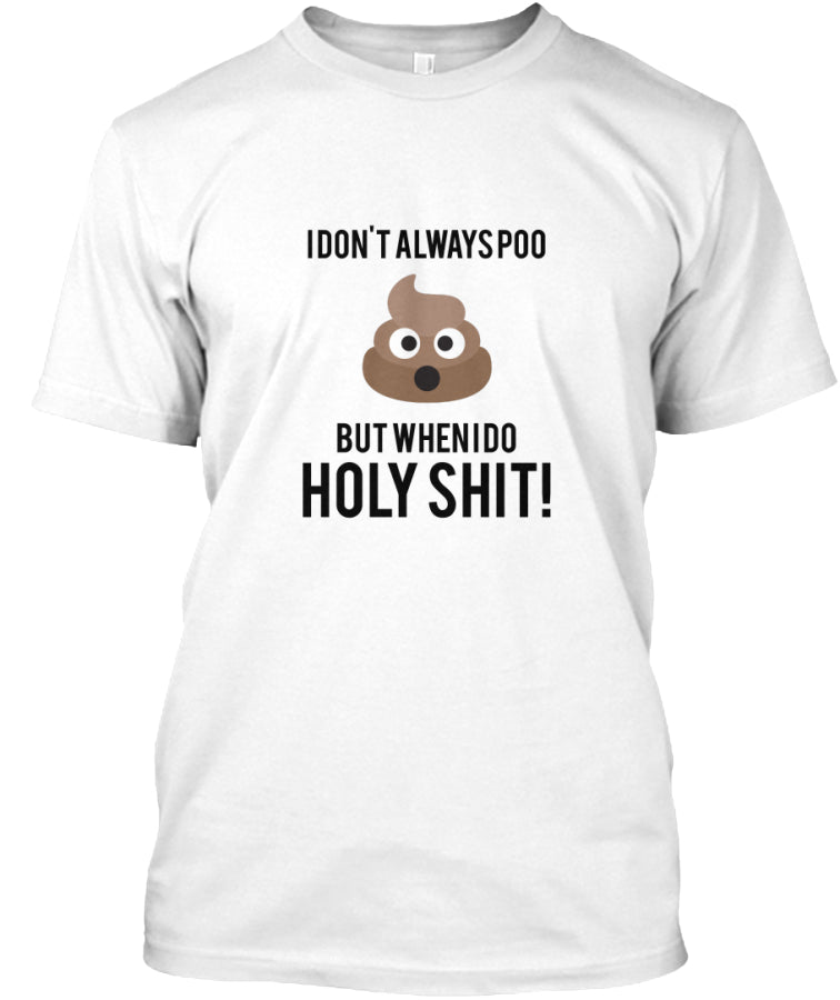I don't always poo but when I do