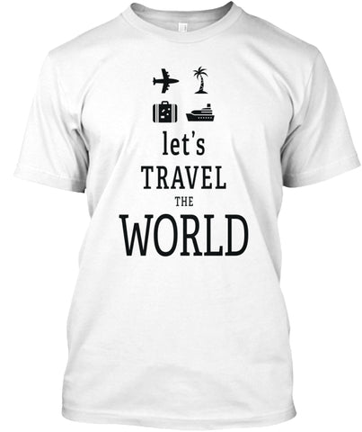 Let's Travel The World TRAVEL T Shirt Custom Ultra Cotton