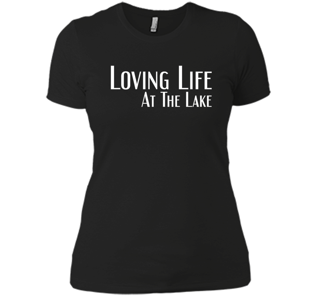 Loving Life At The Lake T-shirt