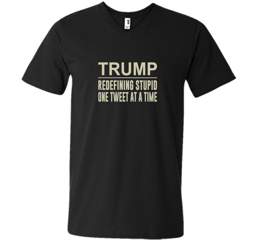Trump - Redefining Stupid One Tweet At a Time T-shirt