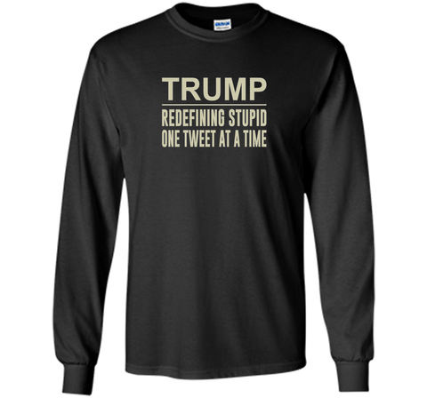 Trump - Redefining Stupid One Tweet At a Time T-shirt