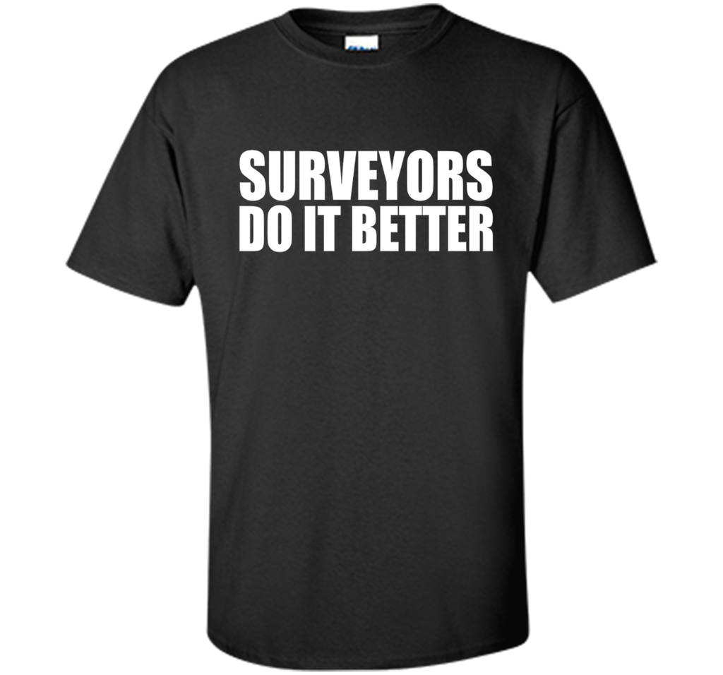 Surveyors do it better funny t-shirt Surveyor Land Surveying