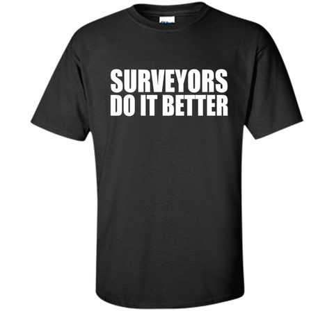Surveyors do it better funny t-shirt Surveyor Land Surveying