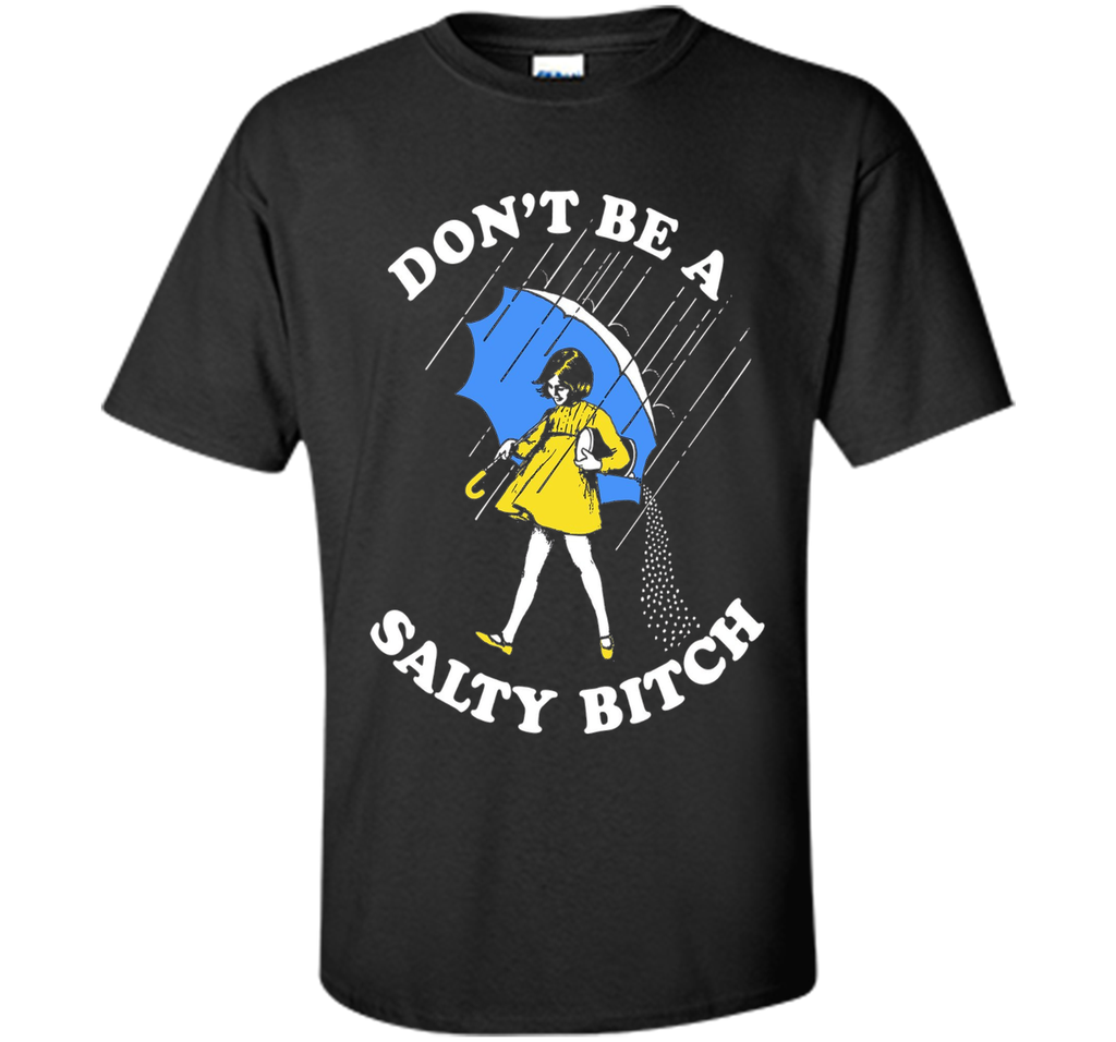 Don't Be A Salty Bitch Shirt | Salty Bitch T-Shirt