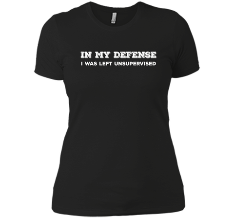 IN MY DEFENSE I WAS LEFT UNSUPERVISED T-SHIRT - GIFT IDEA