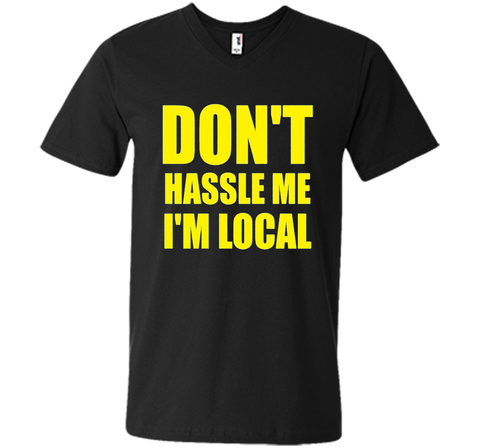 Men's Don't Hassle Me I'm Local Adult MENS T-Shirt