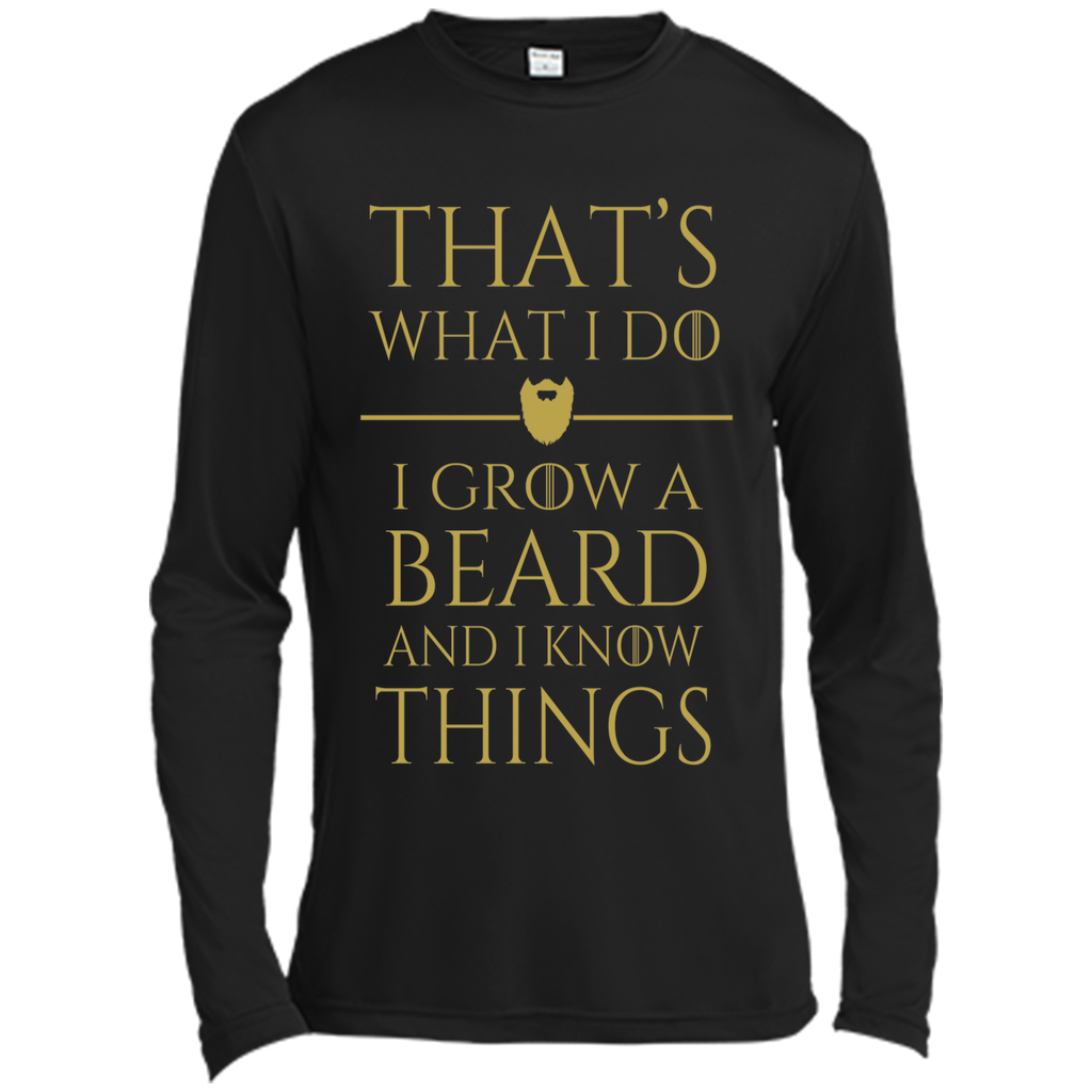 Thats what i do I grow a beard and i know things tshirt