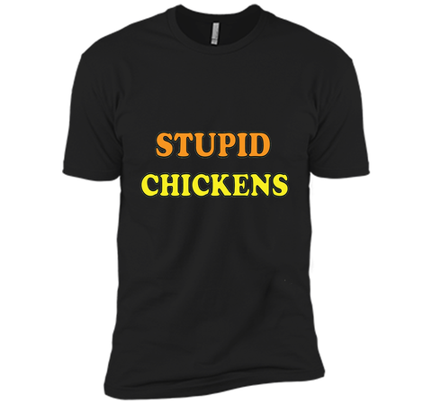 Stupid Chickens says it all T-shirt