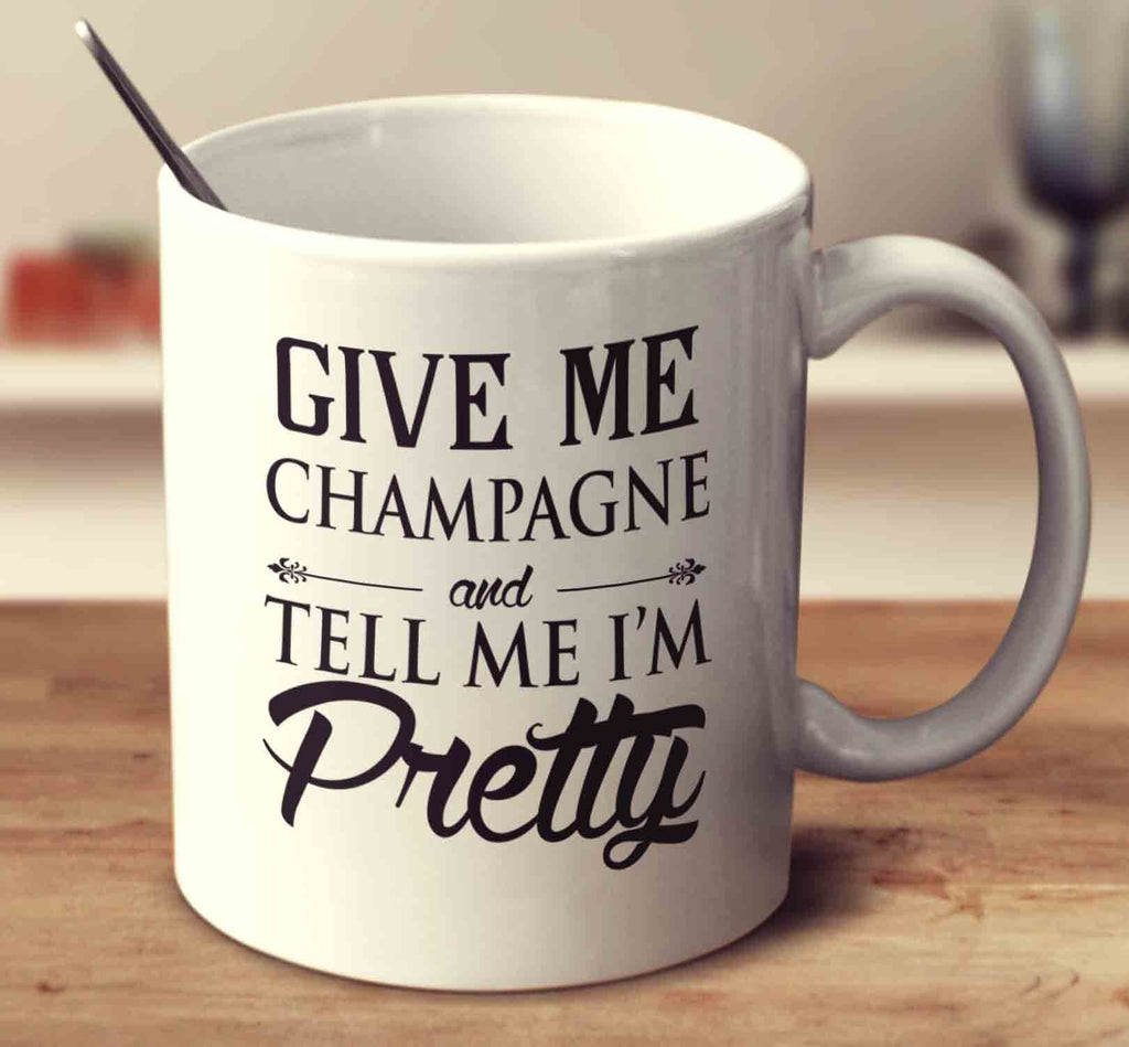 Give Me Champagne And Tell Me I'm Pretty