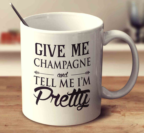 Give Me Champagne And Tell Me I'm Pretty