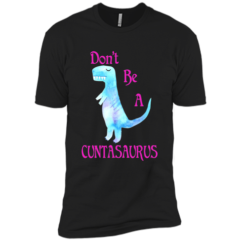 Don't Be A Cuntasaurus Tshirt
