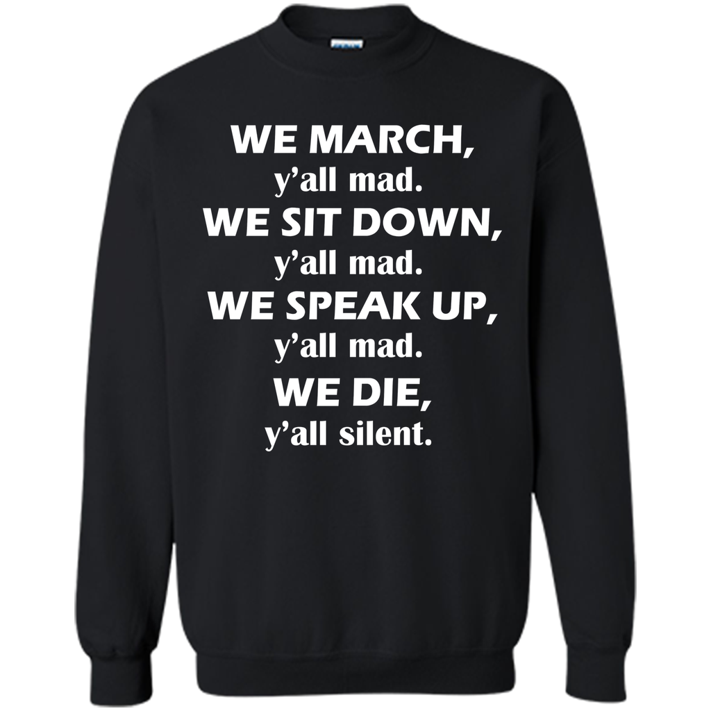 We march, y'all mad, we sit down, speak up, we die T-Shirt