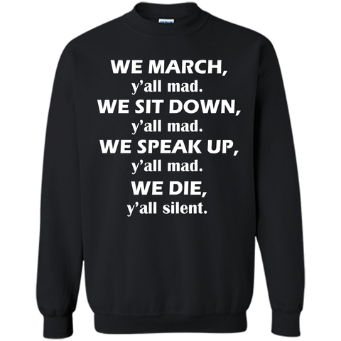 We march, y'all mad, we sit down, speak up, we die T-Shirt