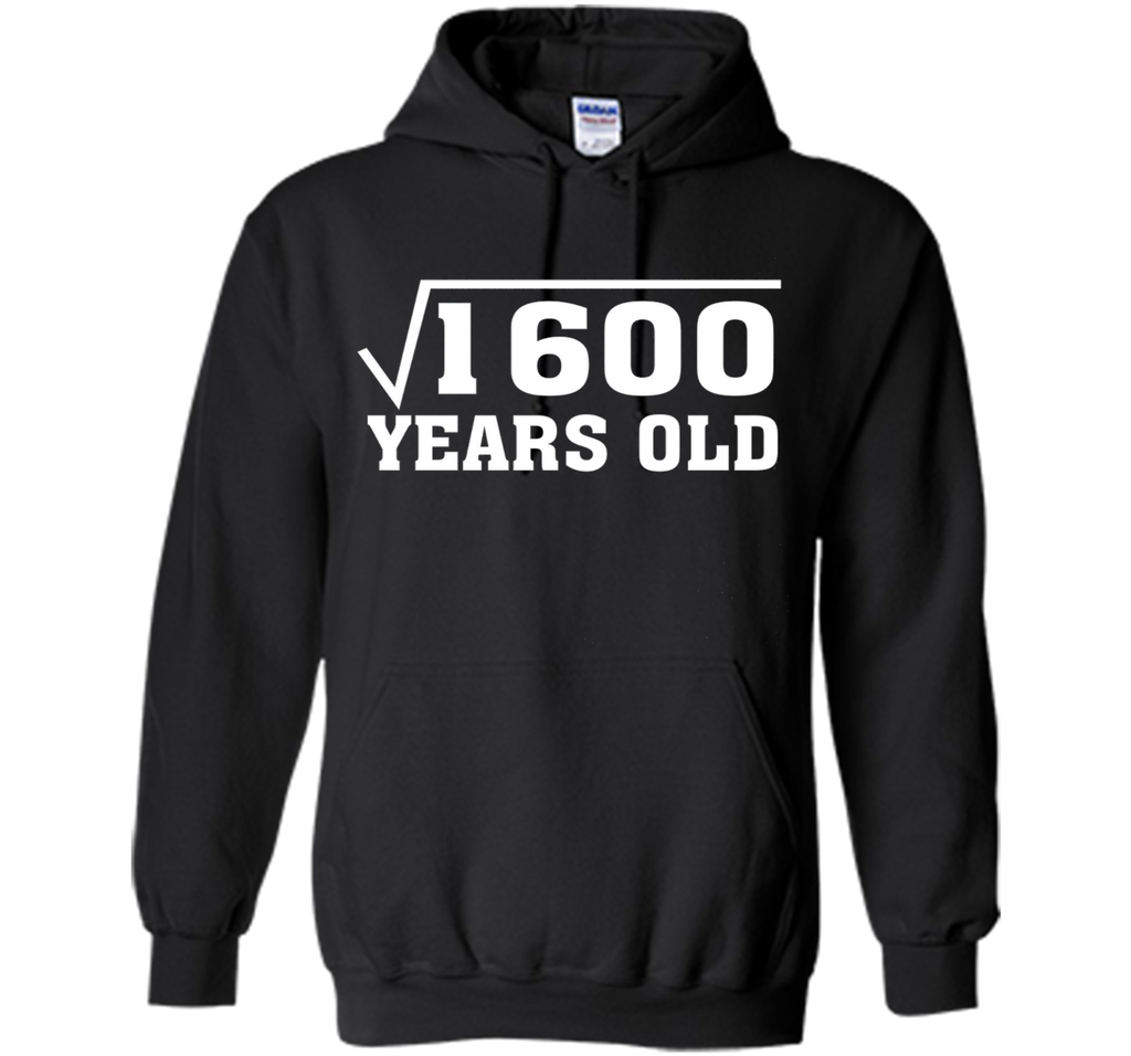 Square Root Of 1600 Funny 40 Years Old T-Shirt 40th Birthday