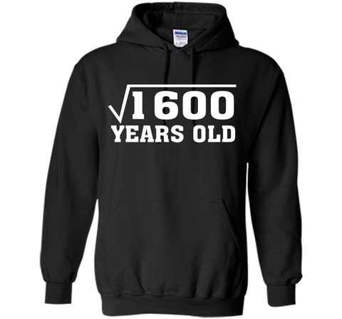 Square Root Of 1600 Funny 40 Years Old T-Shirt 40th Birthday