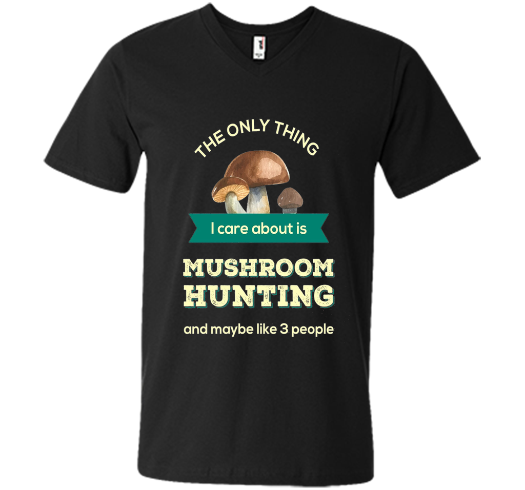 Mushroom Hunting T-shirt - The only thing I care about