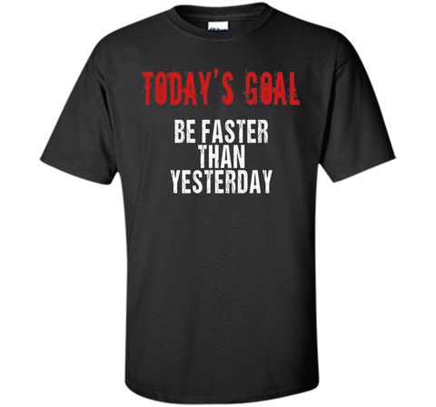 Today's Goal Be Faster Funny Running T-shirt for Runners