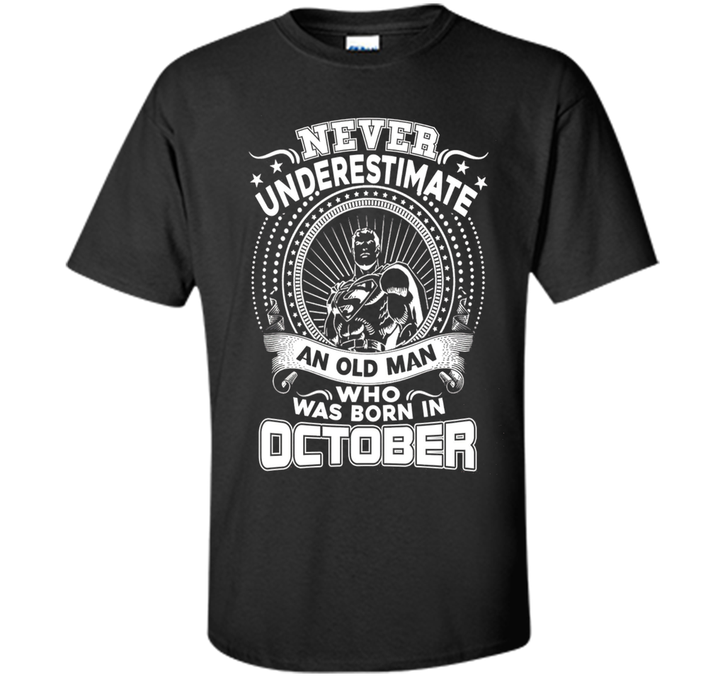 Never Underestimate An Old Man Who Was Born In October Shirt