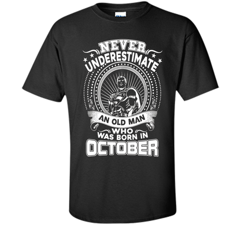 Never Underestimate An Old Man Who Was Born In October Shirt