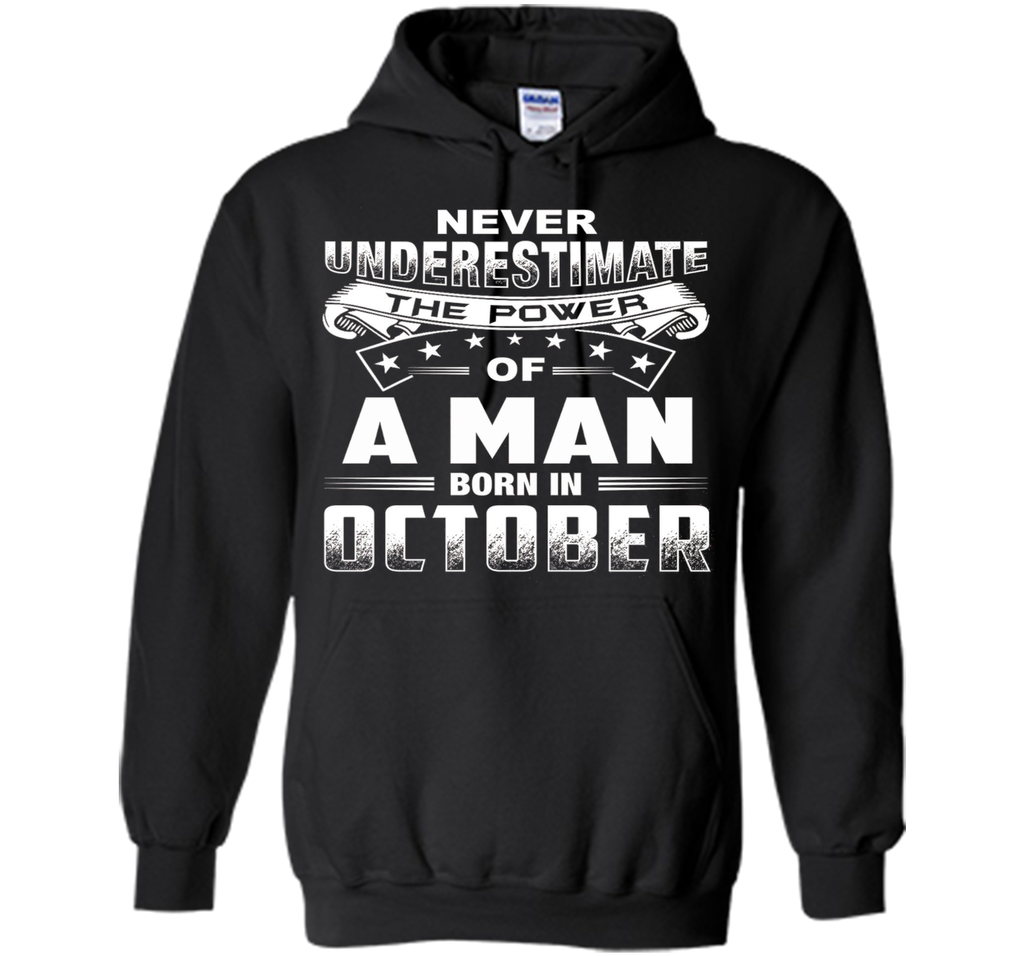 Mens Never Underestimate the power of a Man born in October