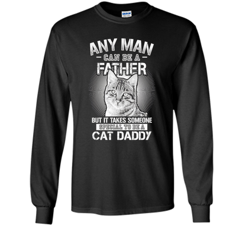 Any Man Can Be A Father - Someone Special To Be A Cat Daddy