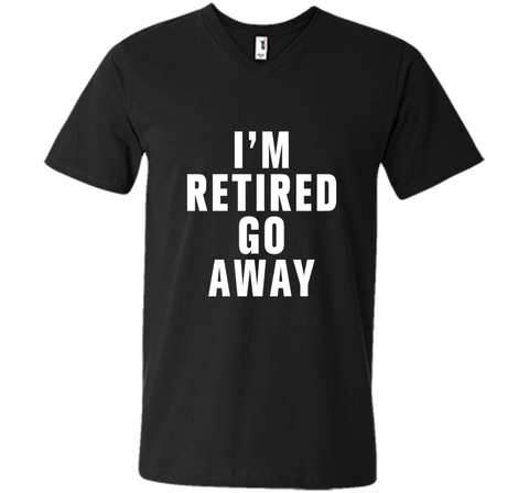 I'm retired go away t-shirt