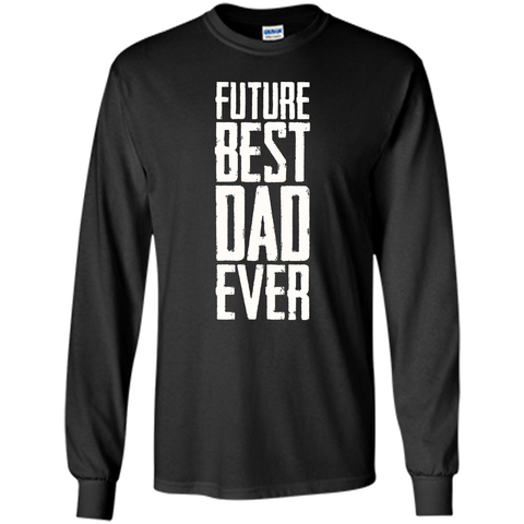 Future Best Dad Ever Shirt - Father's Day Dad Shirt Funny