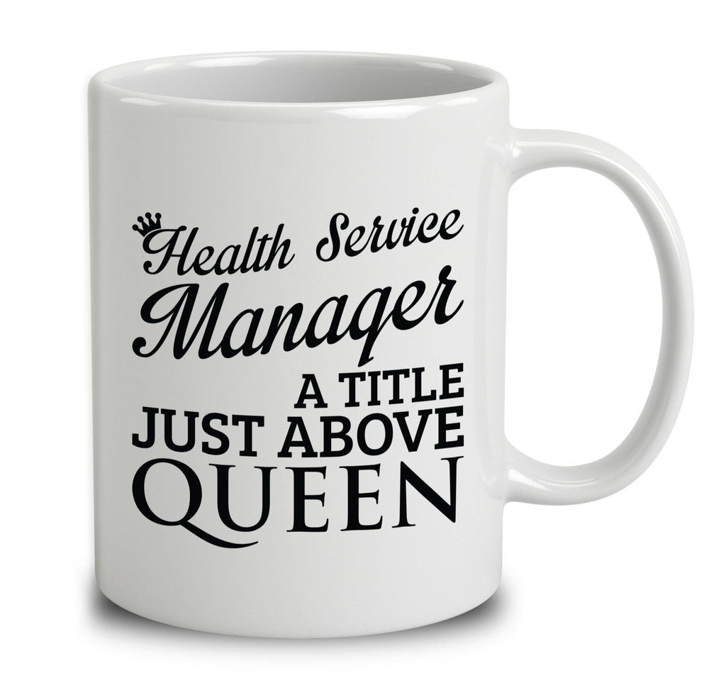 Health Service Manager A Title Just Above Queen