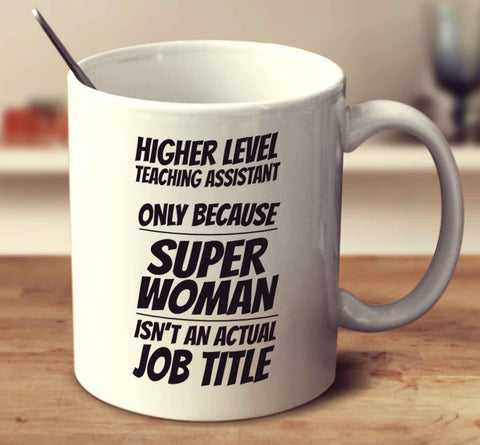 Higher Level Teaching Assistant Only Because Super Woman Isn't An Actual Job Title