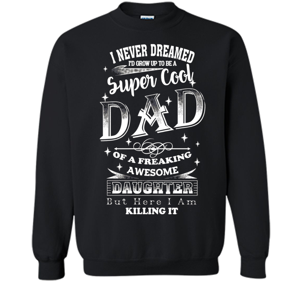 Super Cool Dad Of A Freaking Awesome Daughter - Dad T-shirt