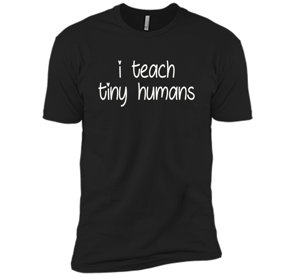 I Teach Tiny Humans - Teacher T-Shirt
