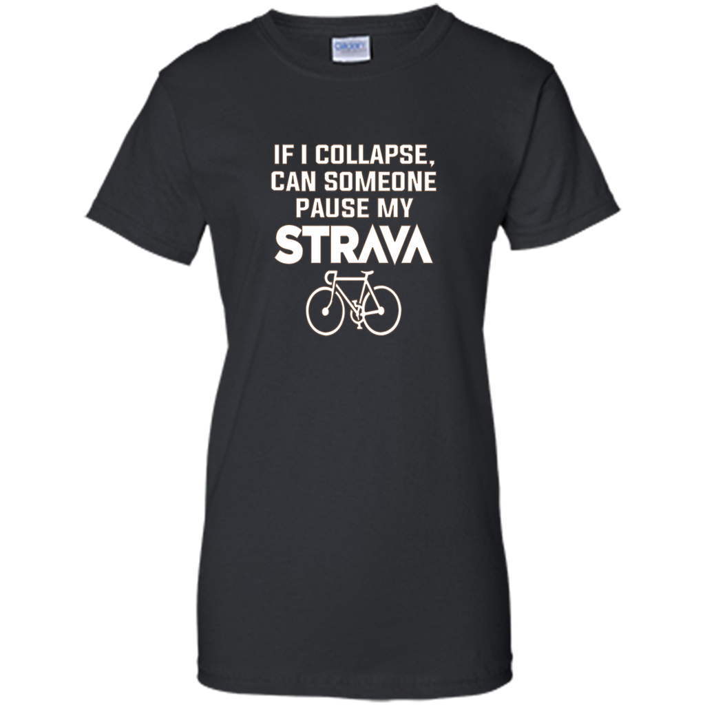 If I Collapse, Can SomeOne Pause My Strava's T Shirt