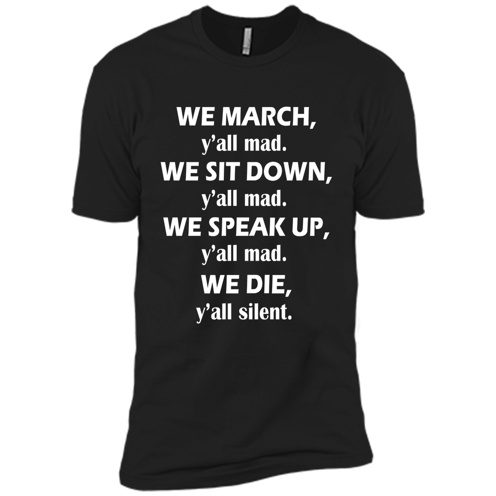 We march, y'all mad, we sit down, speak up, we die T-Shirt