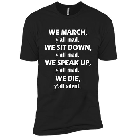 We march, y'all mad, we sit down, speak up, we die T-Shirt