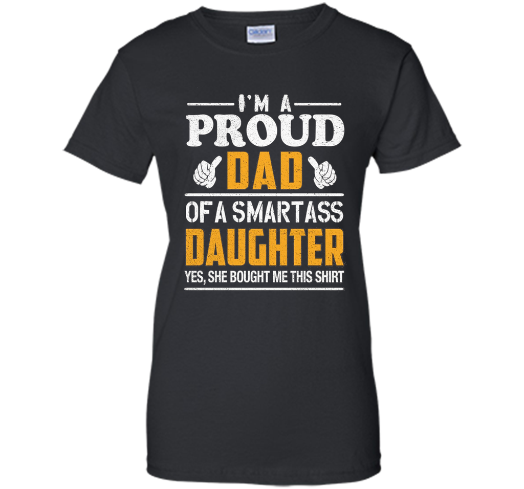 Gift for Father's Day, Proud Dad of Smartass Daughter Shirt