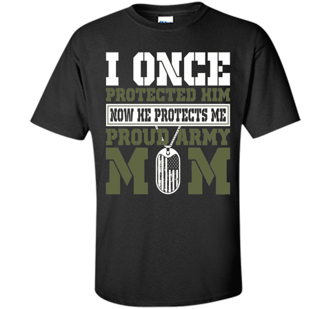 I Once Protected Him He Protects Me Proud Army Mom TShirt