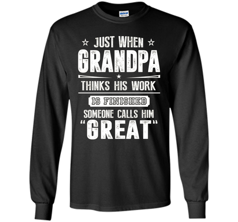 Men's Gift For Great Grandpa - Grandpa Thinks His Work Is Finished