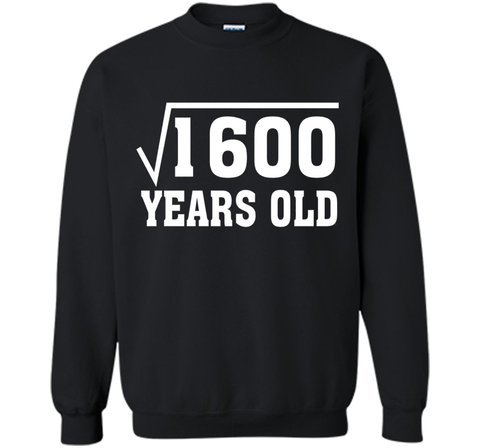 Square Root Of 1600 Funny 40 Years Old T-Shirt 40th Birthday