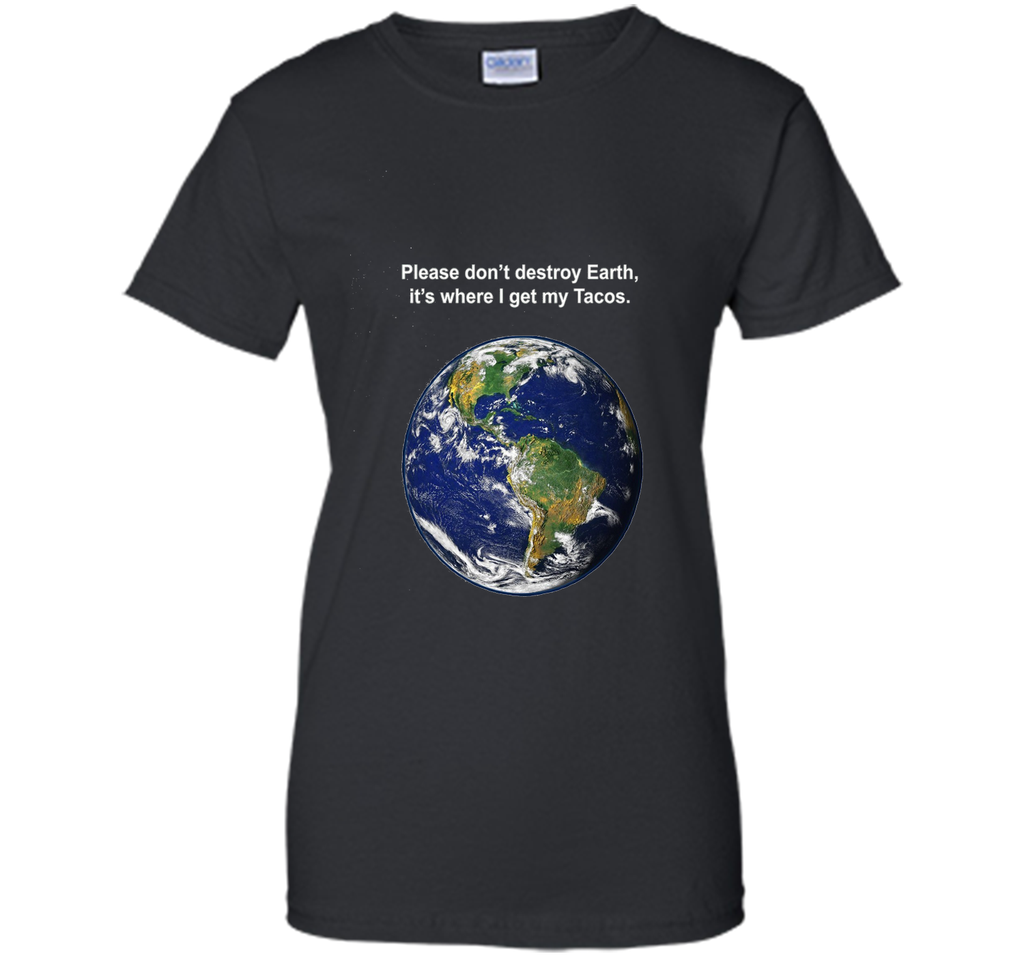 I get my tacos from earth t-shirt