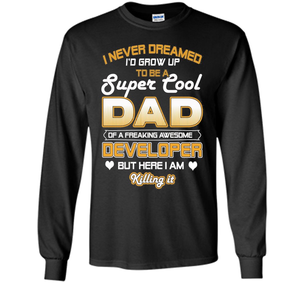 Mens Super Cool Dad Of A Freaking Awesome Developer T Shirt