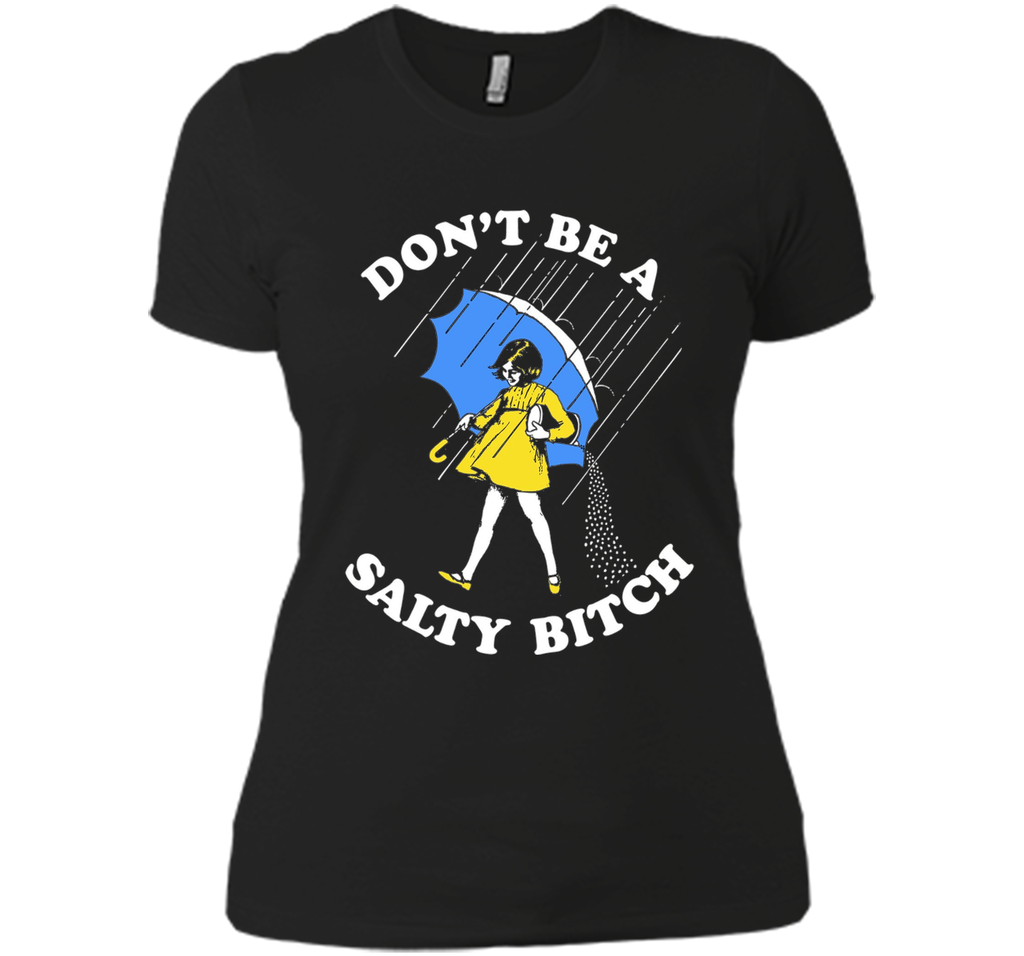 Don't Be A Salty Bitch Shirt | Salty Bitch T-Shirt