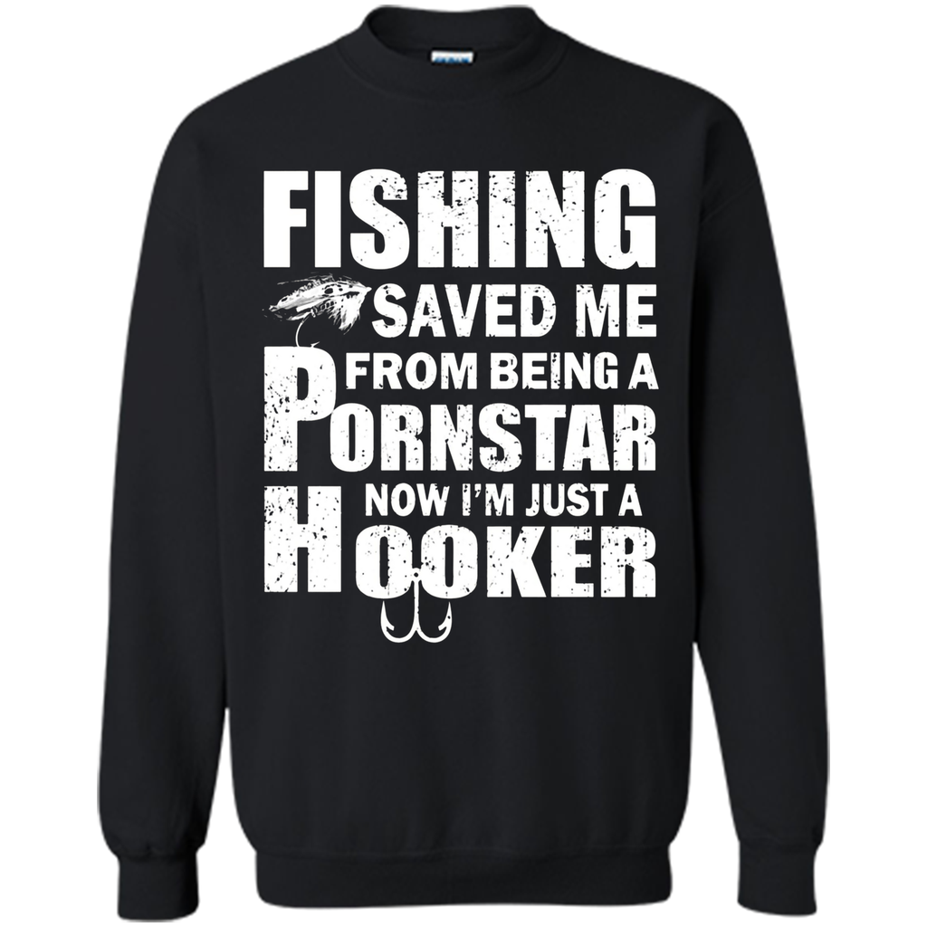 Fishing T-shirt Fishing Saved Me From Being A Pornstar