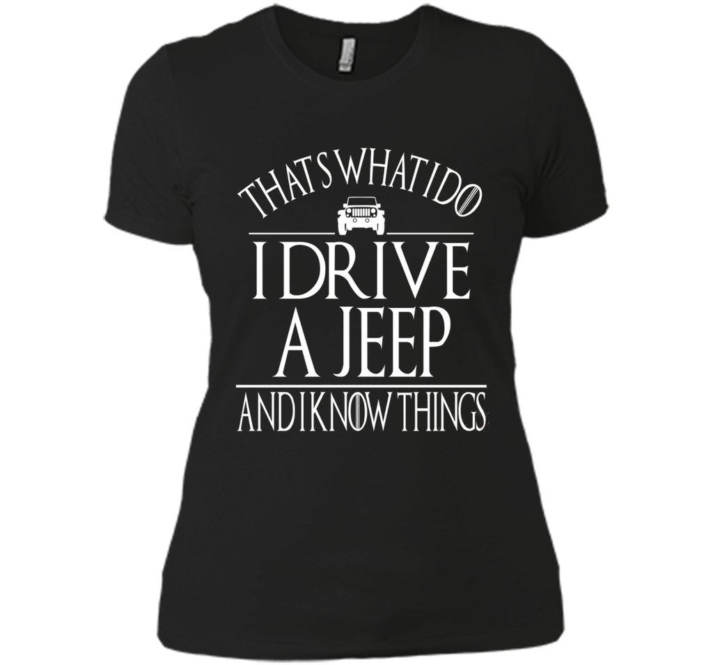 THAT'S WHAT I DO I DRIVE A JEEP AND I KNOW THINGS TSHIRT